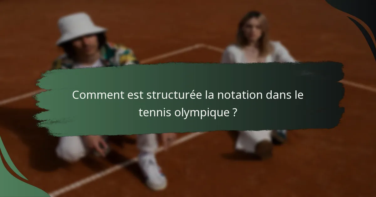 Comment est structurée la notation dans le tennis olympique ?