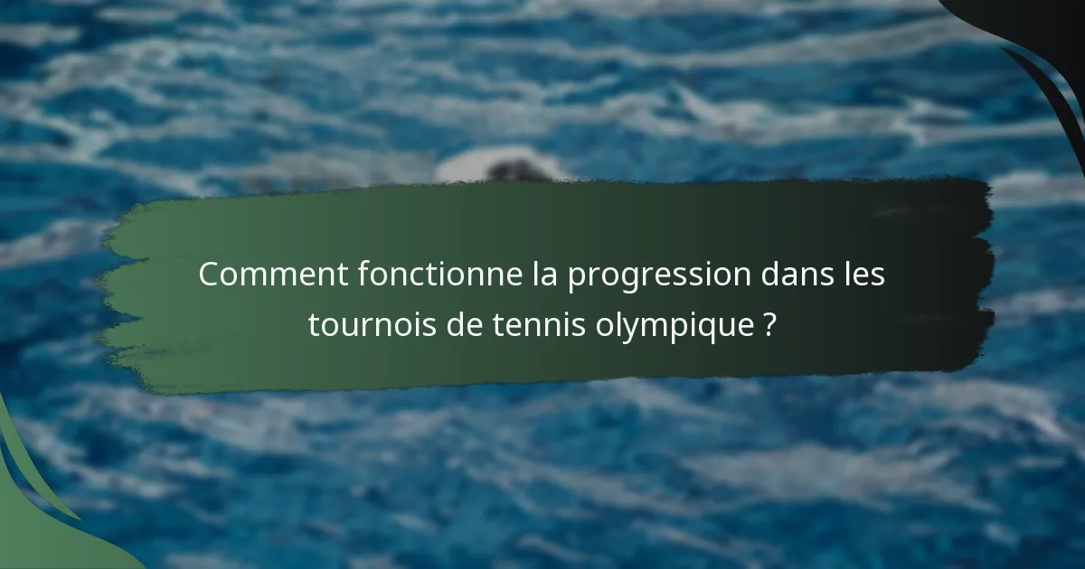 Comment fonctionne la progression dans les tournois de tennis olympique ?