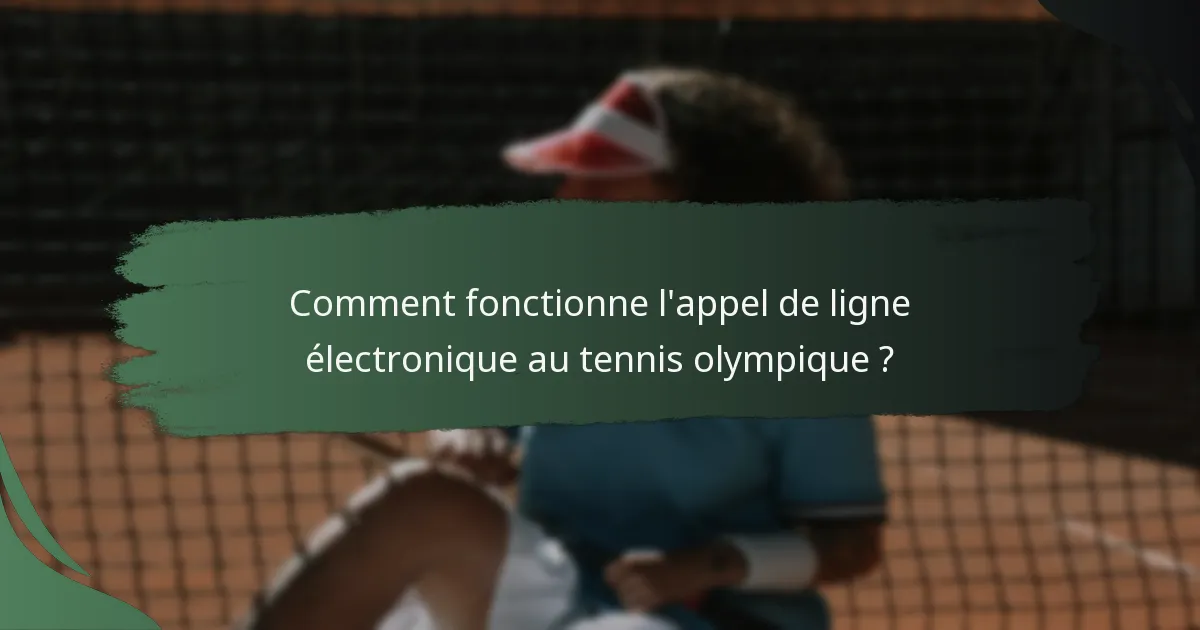 Comment fonctionne l'appel de ligne électronique au tennis olympique ?