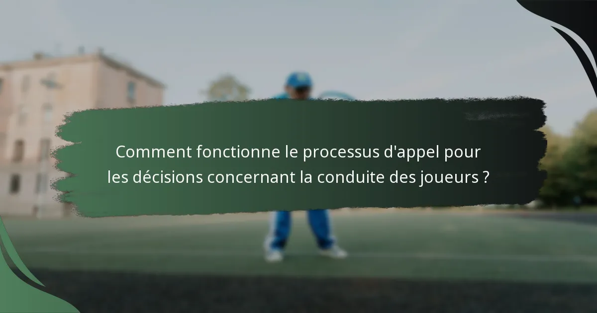 Comment fonctionne le processus d'appel pour les décisions concernant la conduite des joueurs ?