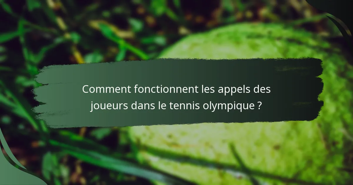 Comment fonctionnent les appels des joueurs dans le tennis olympique ?