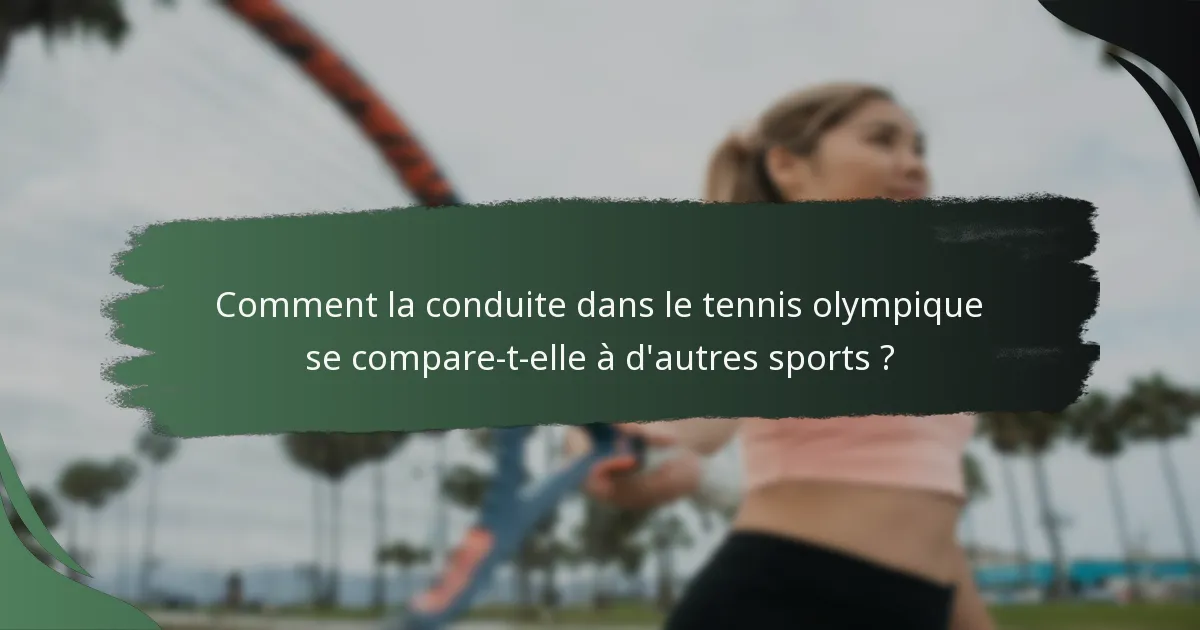 Comment la conduite dans le tennis olympique se compare-t-elle à d'autres sports ?