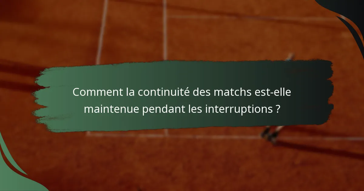 Comment la continuité des matchs est-elle maintenue pendant les interruptions ?