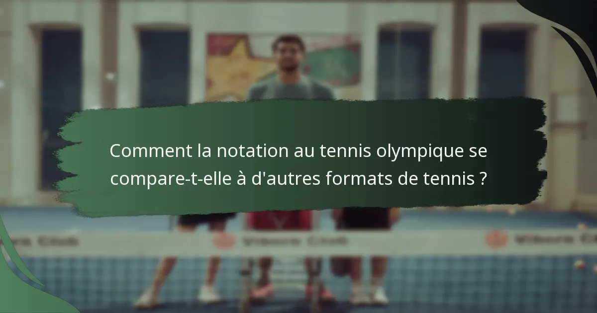 Comment la notation au tennis olympique se compare-t-elle à d'autres formats de tennis ?