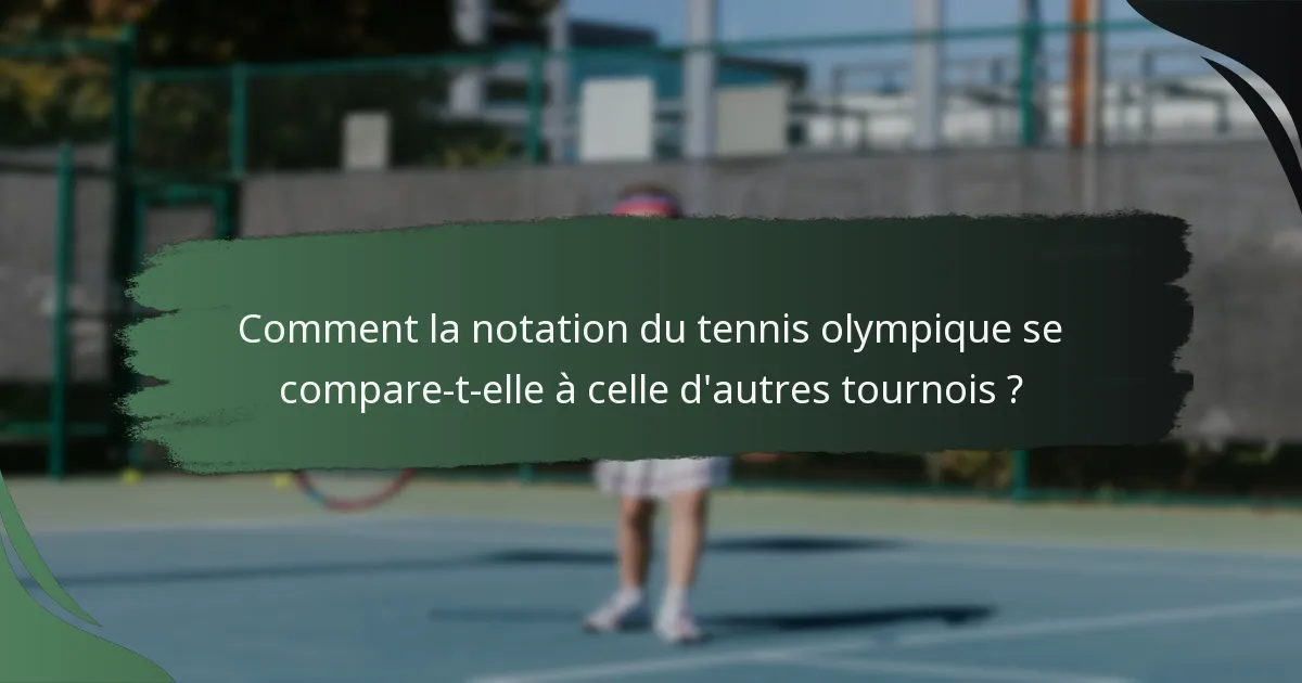Comment la notation du tennis olympique se compare-t-elle à celle d'autres tournois ?