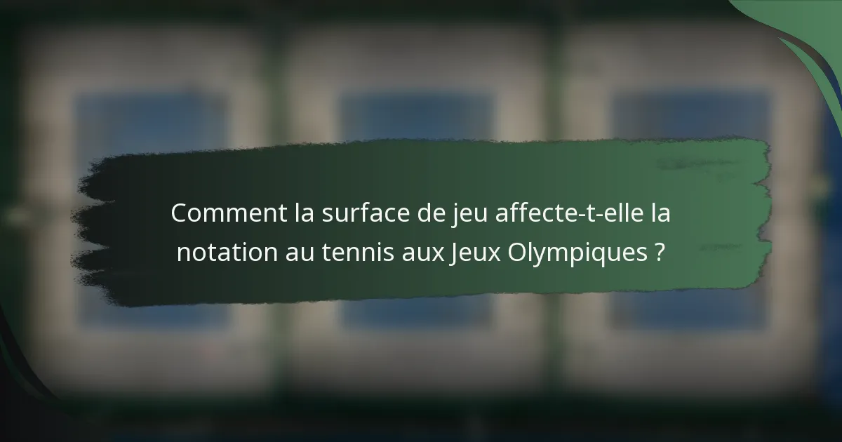Comment la surface de jeu affecte-t-elle la notation au tennis aux Jeux Olympiques ?