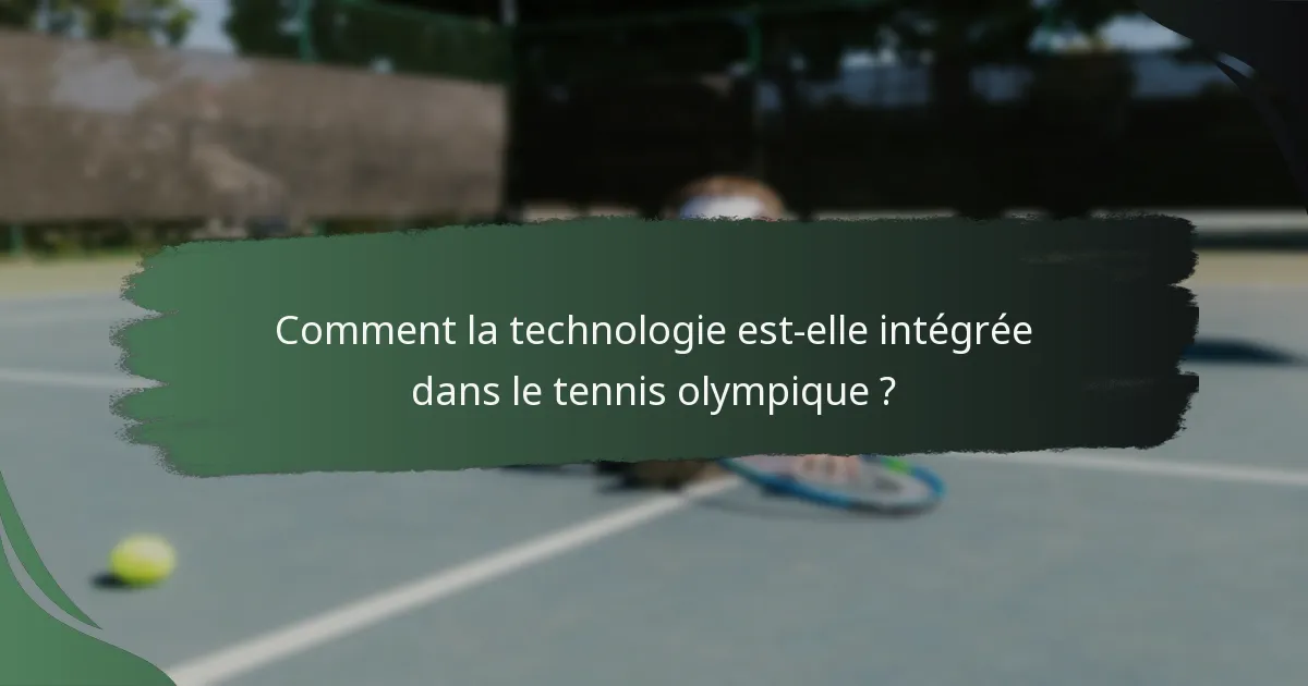 Comment la technologie est-elle intégrée dans le tennis olympique ?