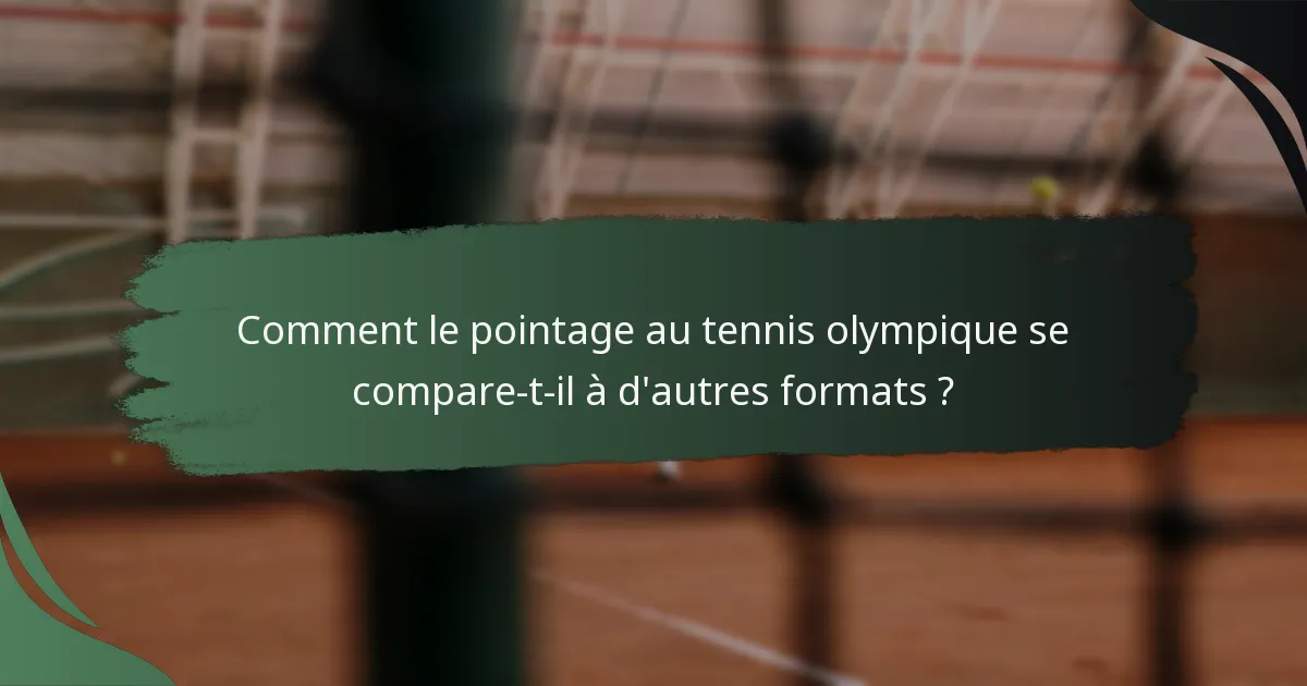 Comment le pointage au tennis olympique se compare-t-il à d'autres formats ?