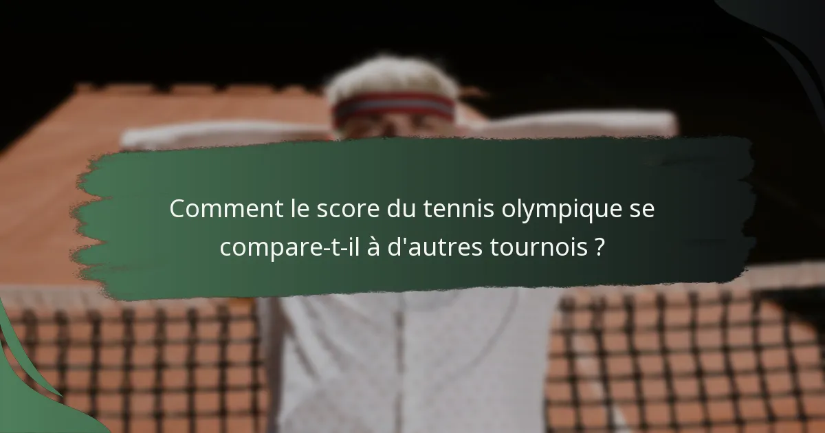 Comment le score du tennis olympique se compare-t-il à d'autres tournois ?