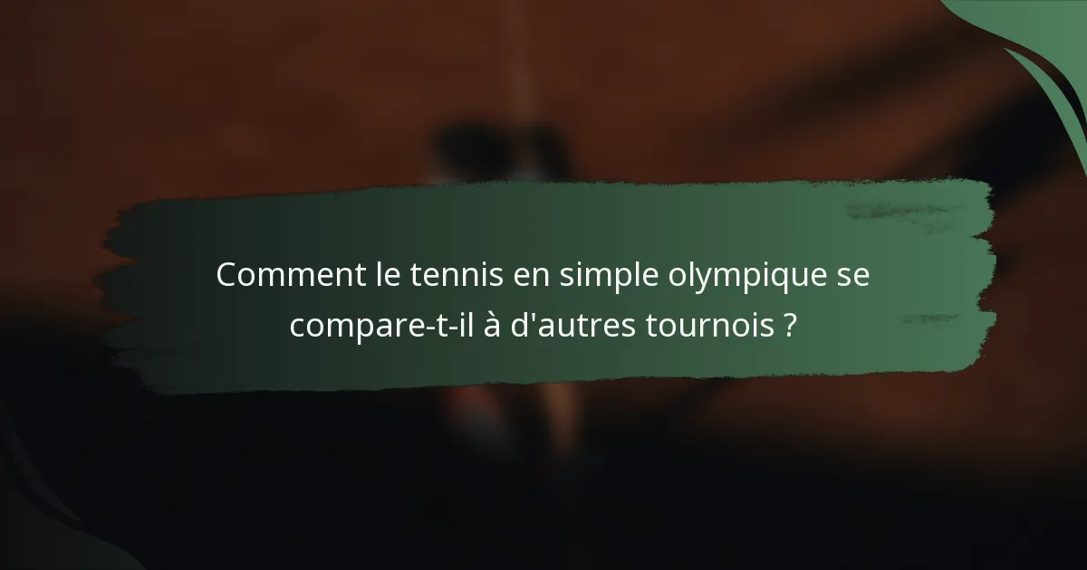 Comment le tennis en simple olympique se compare-t-il à d'autres tournois ?