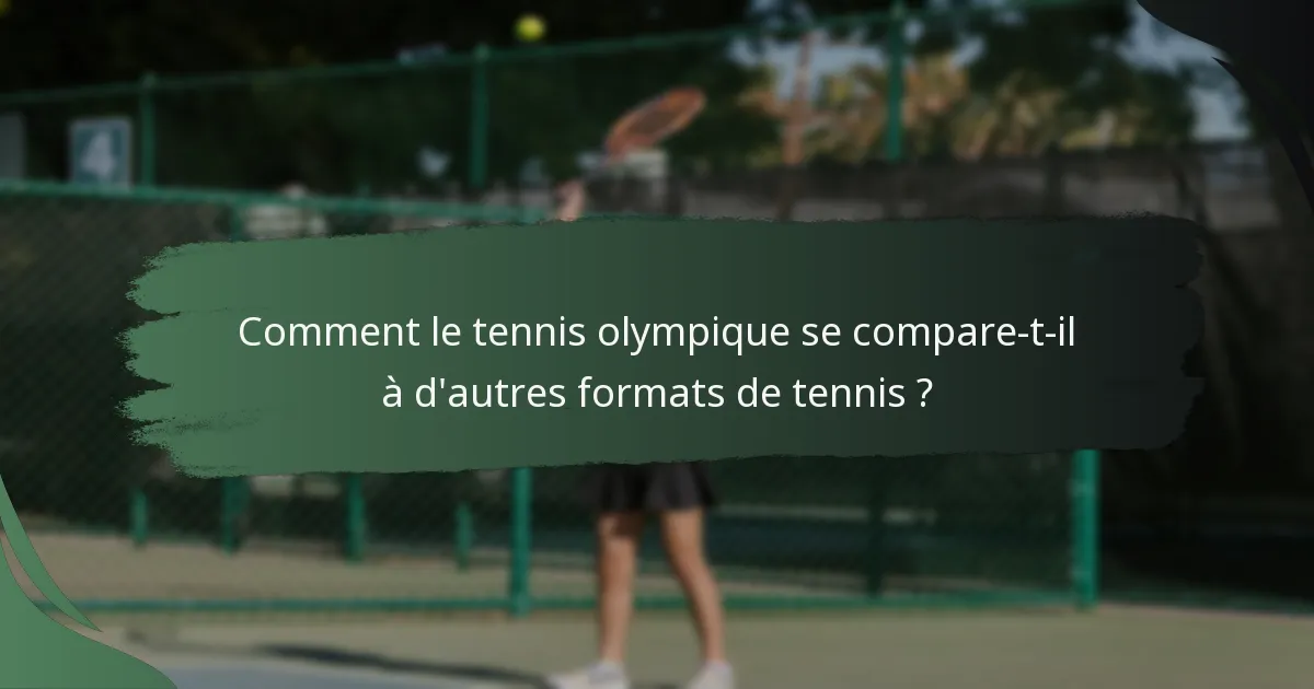 Comment le tennis olympique se compare-t-il à d'autres formats de tennis ?