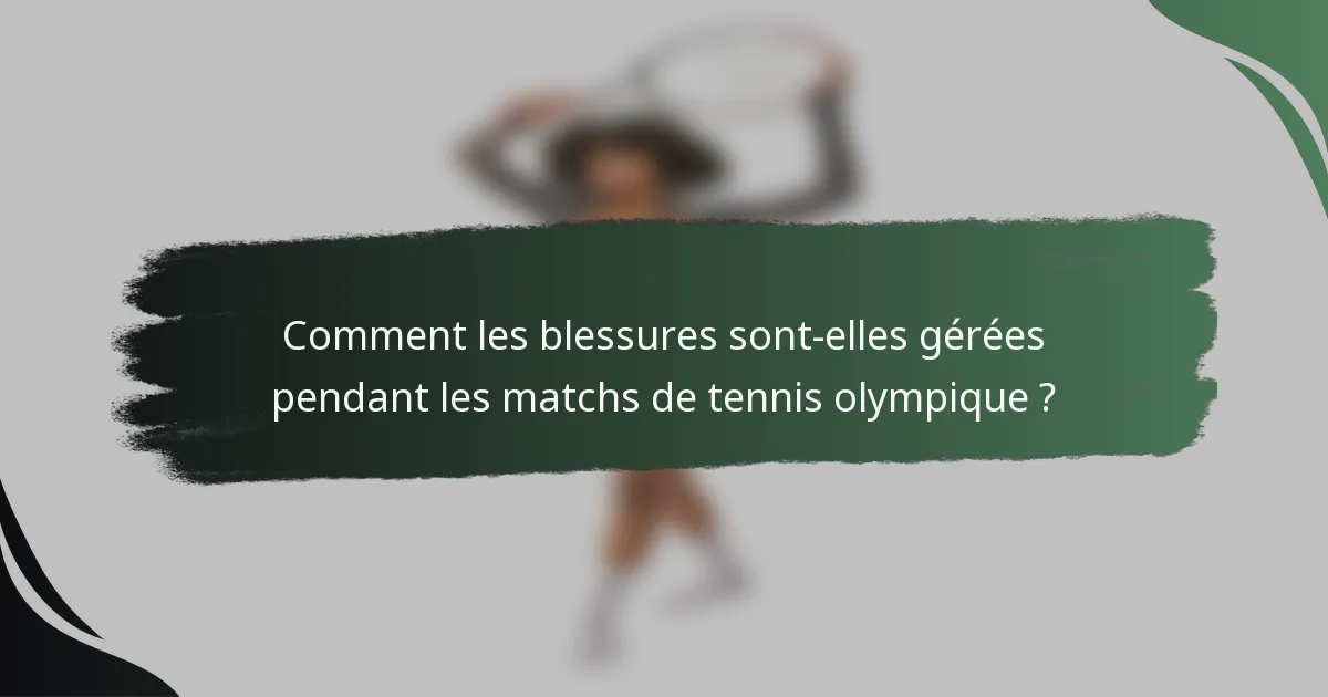 Comment les blessures sont-elles gérées pendant les matchs de tennis olympique ?