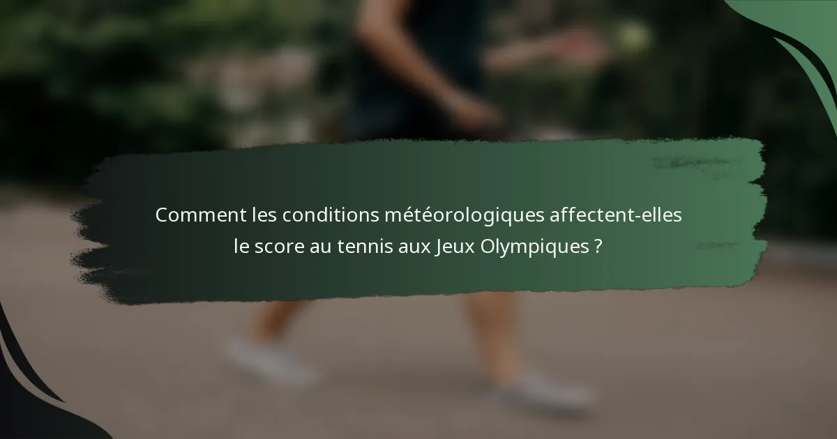 Comment les conditions météorologiques affectent-elles le score au tennis aux Jeux Olympiques ?