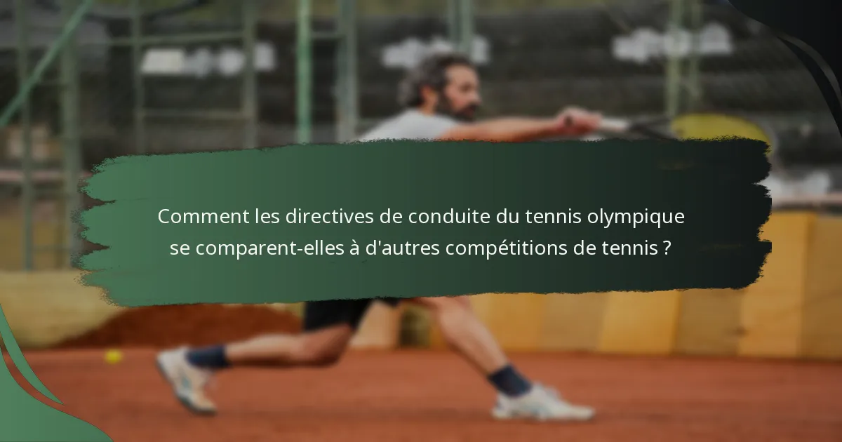 Comment les directives de conduite du tennis olympique se comparent-elles à d'autres compétitions de tennis ?