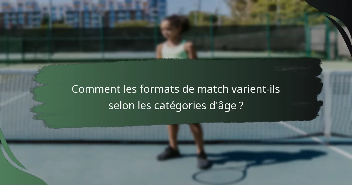 Comment les formats de match varient-ils selon les catégories d'âge ?