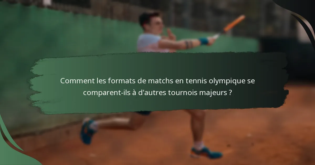 Comment les formats de matchs en tennis olympique se comparent-ils à d'autres tournois majeurs ?