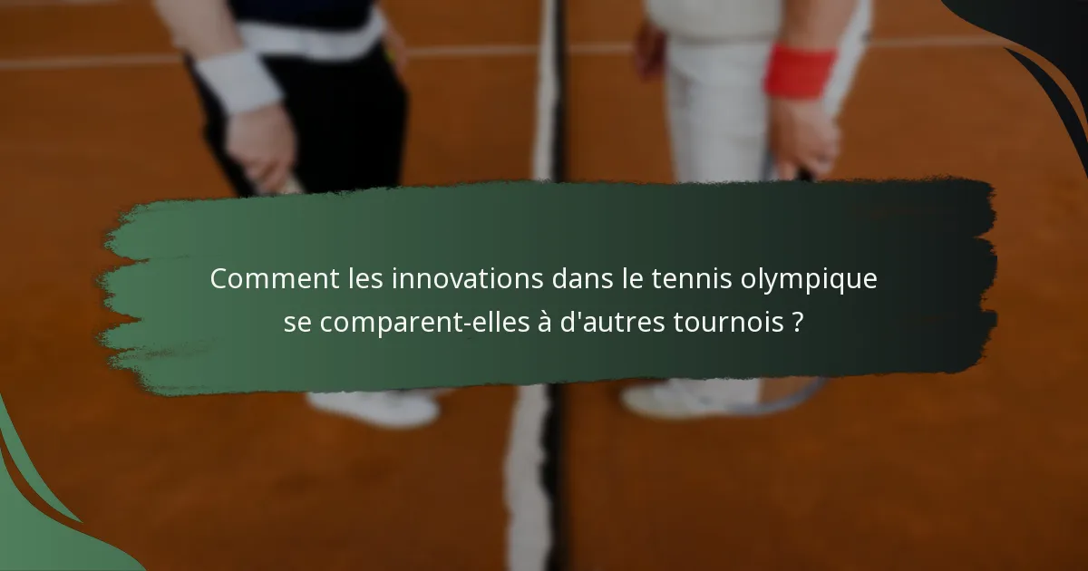 Comment les innovations dans le tennis olympique se comparent-elles à d'autres tournois ?