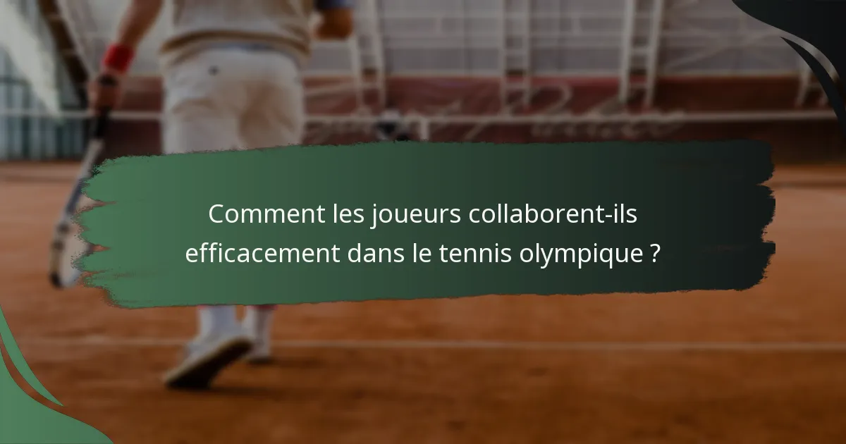 Comment les joueurs collaborent-ils efficacement dans le tennis olympique ?