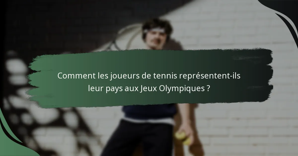 Comment les joueurs de tennis représentent-ils leur pays aux Jeux Olympiques ?
