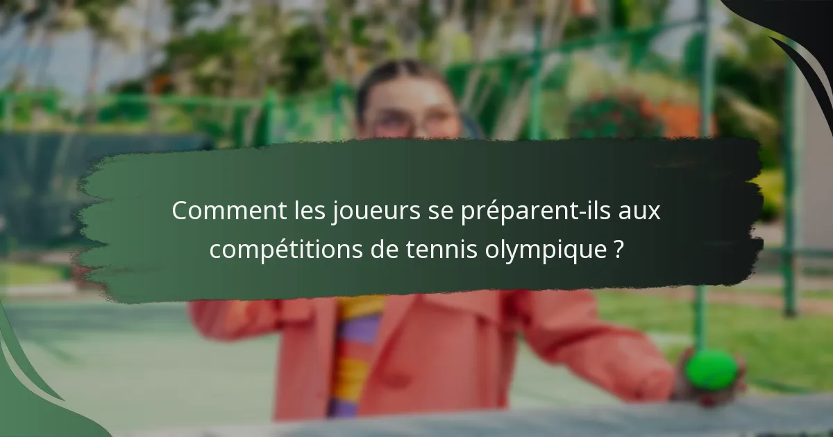 Comment les joueurs se préparent-ils aux compétitions de tennis olympique ?