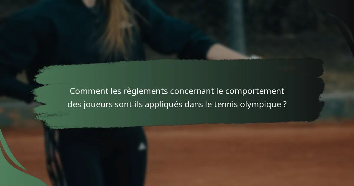 Comment les règlements concernant le comportement des joueurs sont-ils appliqués dans le tennis olympique ?