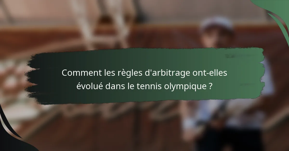 Comment les règles d'arbitrage ont-elles évolué dans le tennis olympique ?