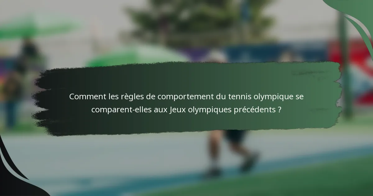 Comment les règles de comportement du tennis olympique se comparent-elles aux Jeux olympiques précédents ?