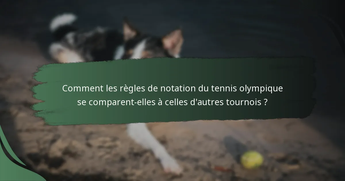 Comment les règles de notation du tennis olympique se comparent-elles à celles d'autres tournois ?