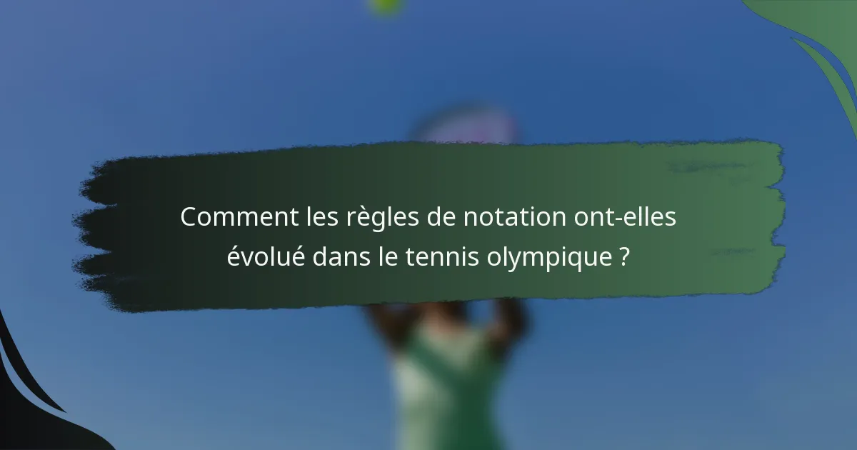 Comment les règles de notation ont-elles évolué dans le tennis olympique ?