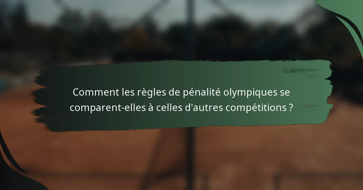 Comment les règles de pénalité olympiques se comparent-elles à celles d'autres compétitions ?