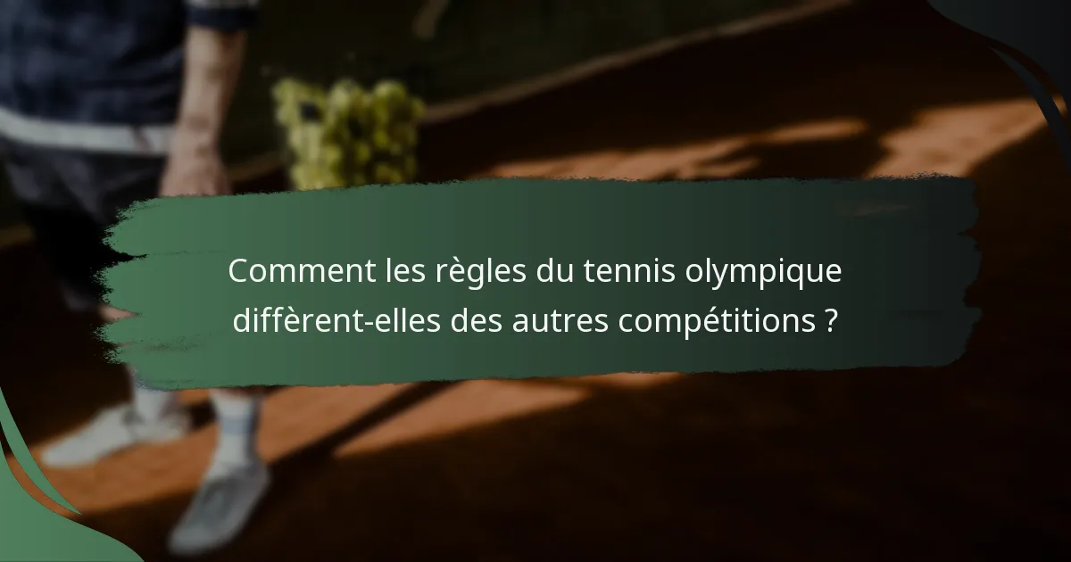 Comment les règles du tennis olympique diffèrent-elles des autres compétitions ?