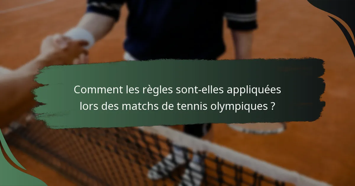 Comment les règles sont-elles appliquées lors des matchs de tennis olympiques ?