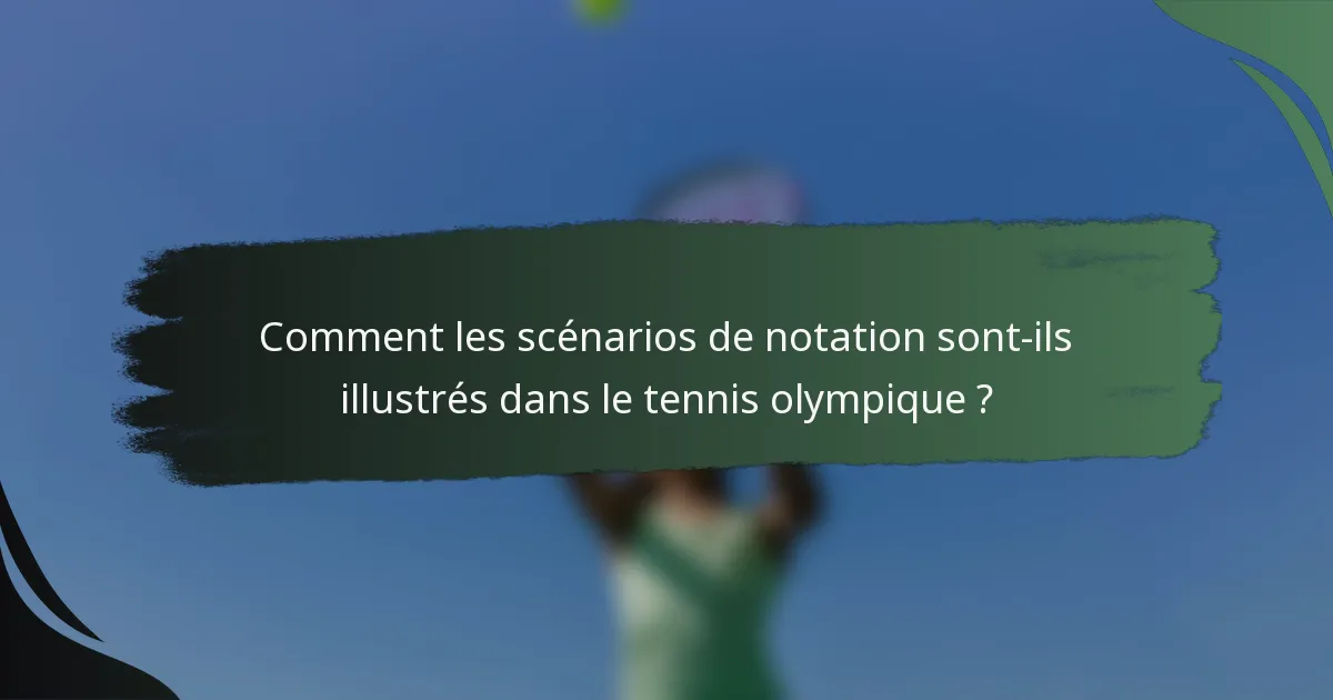Comment les scénarios de notation sont-ils illustrés dans le tennis olympique ?