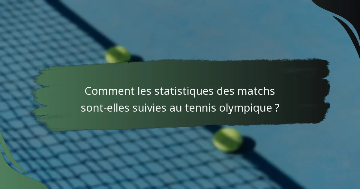 Comment les statistiques des matchs sont-elles suivies au tennis olympique ?