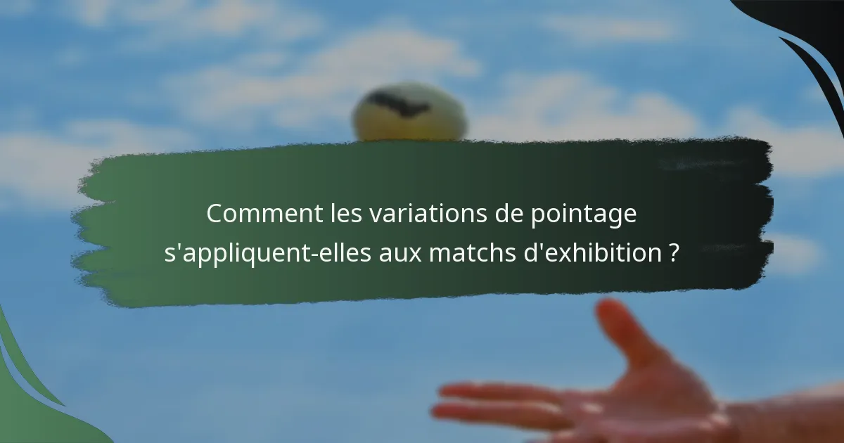 Comment les variations de pointage s'appliquent-elles aux matchs d'exhibition ?