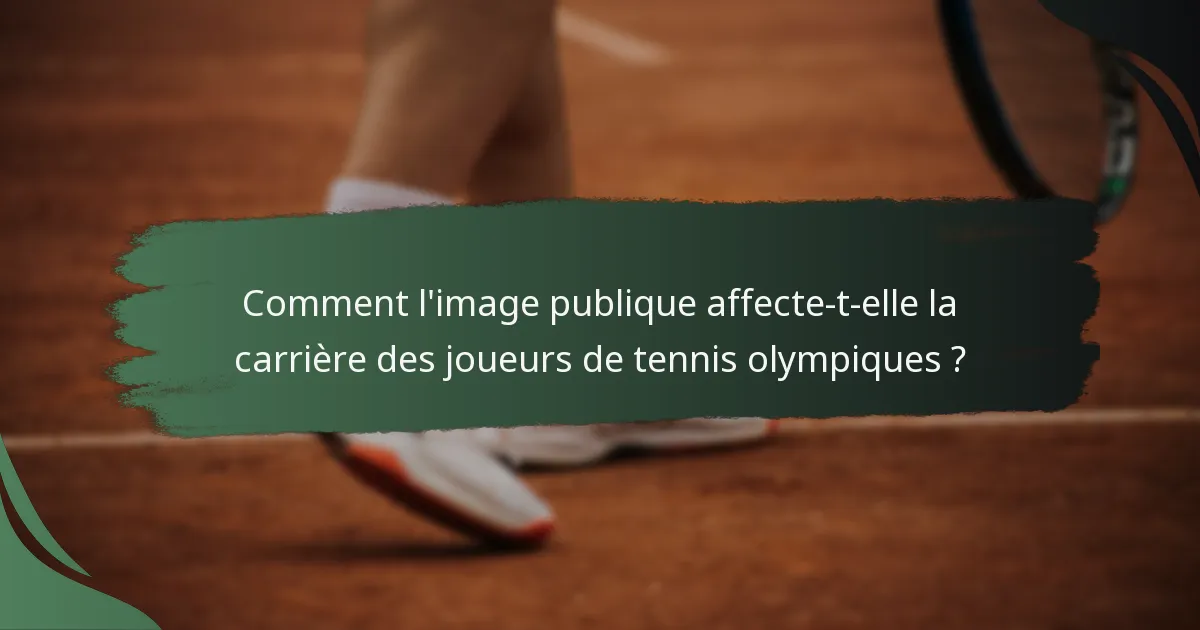 Comment l'image publique affecte-t-elle la carrière des joueurs de tennis olympiques ?