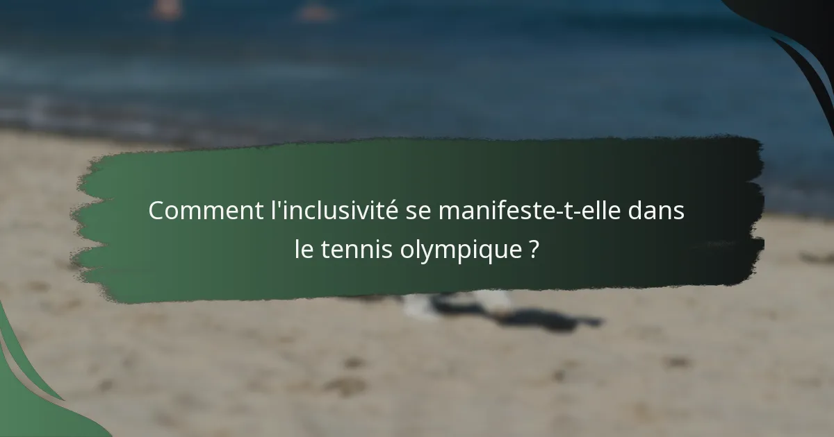 Comment l'inclusivité se manifeste-t-elle dans le tennis olympique ?