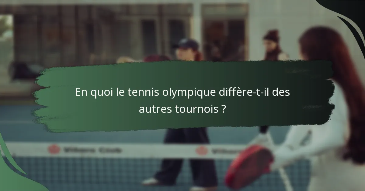 En quoi le tennis olympique diffère-t-il des autres tournois ?