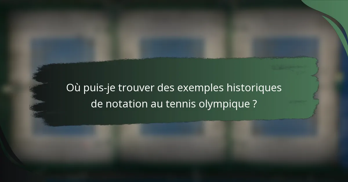 Où puis-je trouver des exemples historiques de notation au tennis olympique ?