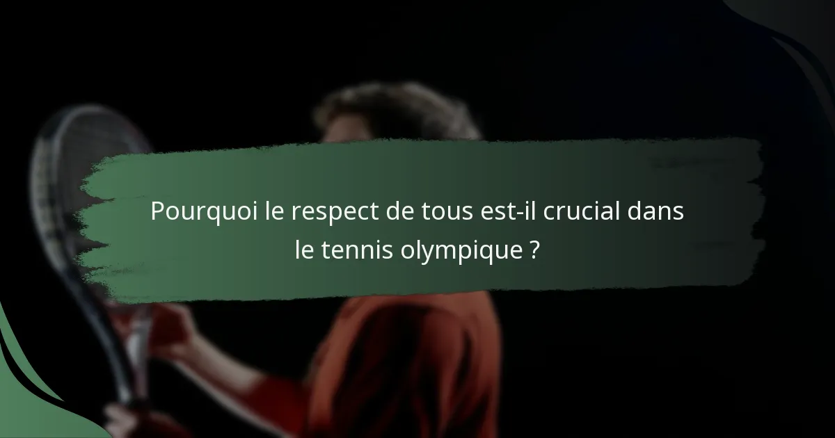 Pourquoi le respect de tous est-il crucial dans le tennis olympique ?