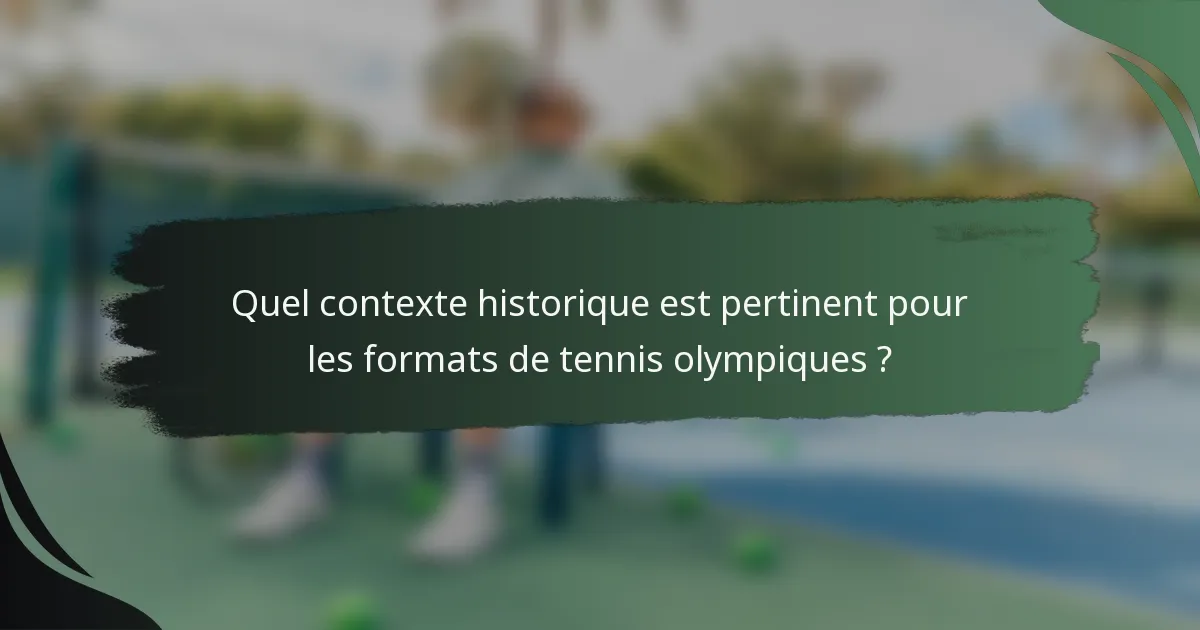 Quel contexte historique est pertinent pour les formats de tennis olympiques ?