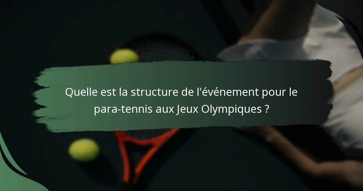 Quelle est la structure de l'événement pour le para-tennis aux Jeux Olympiques ?