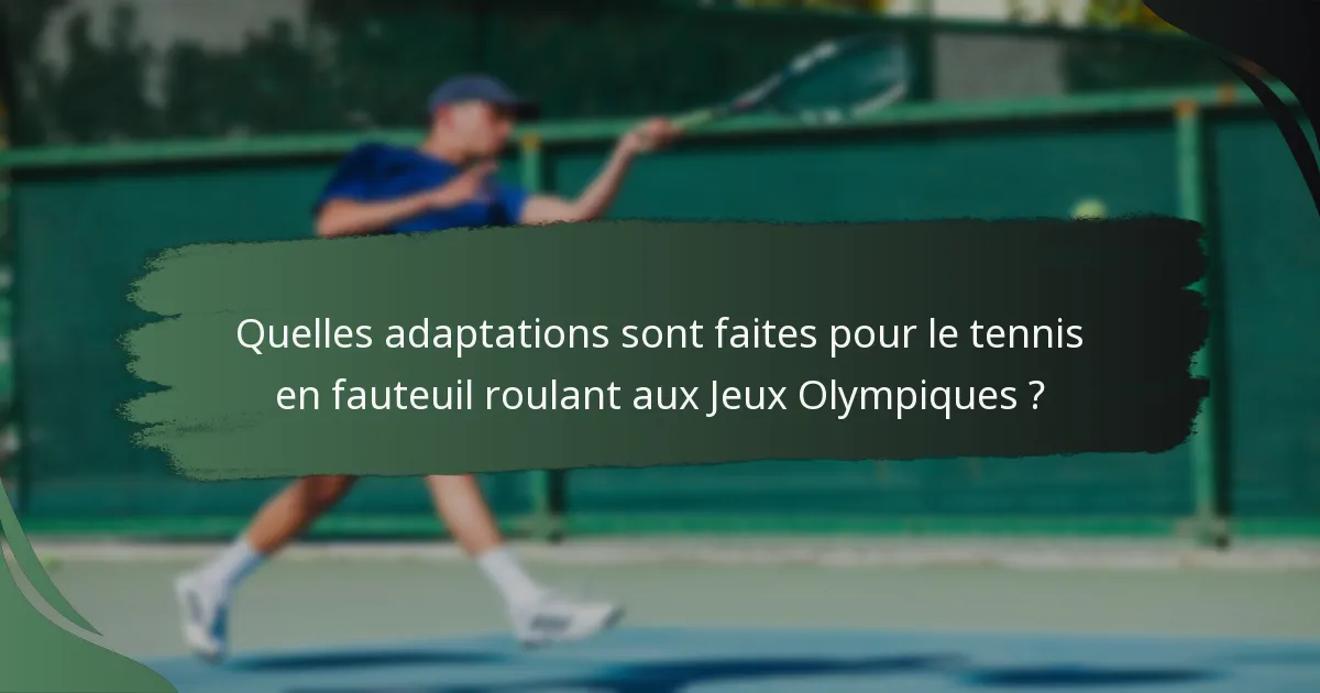 Quelles adaptations sont faites pour le tennis en fauteuil roulant aux Jeux Olympiques ?