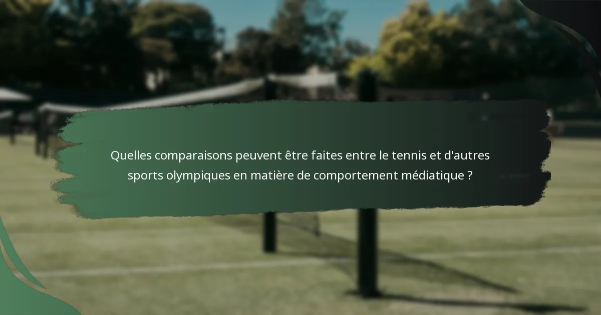 Quelles comparaisons peuvent être faites entre le tennis et d'autres sports olympiques en matière de comportement médiatique ?