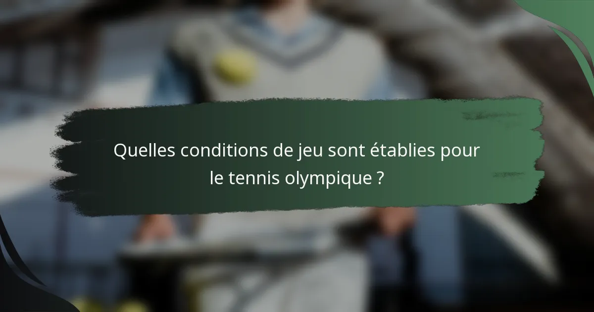 Quelles conditions de jeu sont établies pour le tennis olympique ?