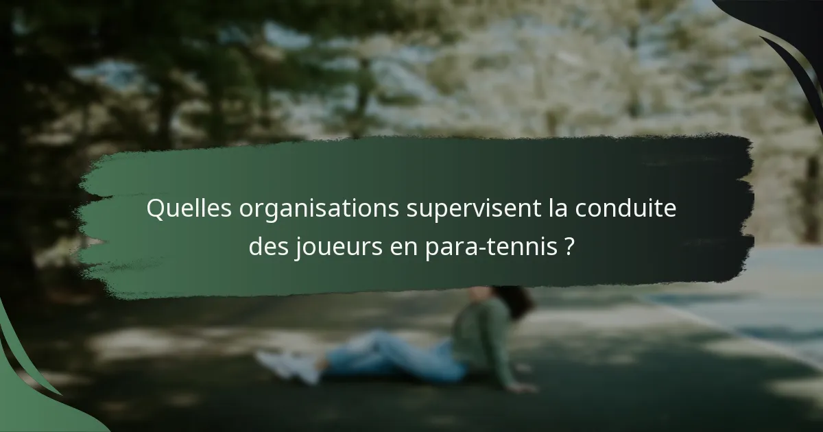 Quelles organisations supervisent la conduite des joueurs en para-tennis ?