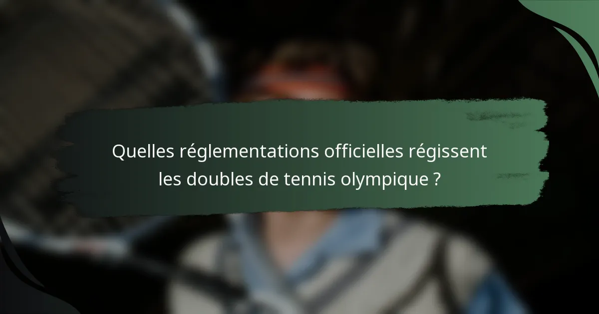 Quelles réglementations officielles régissent les doubles de tennis olympique ?