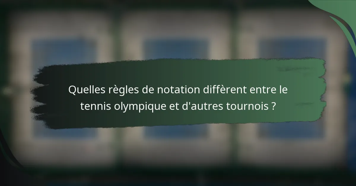 Quelles règles de notation diffèrent entre le tennis olympique et d'autres tournois ?