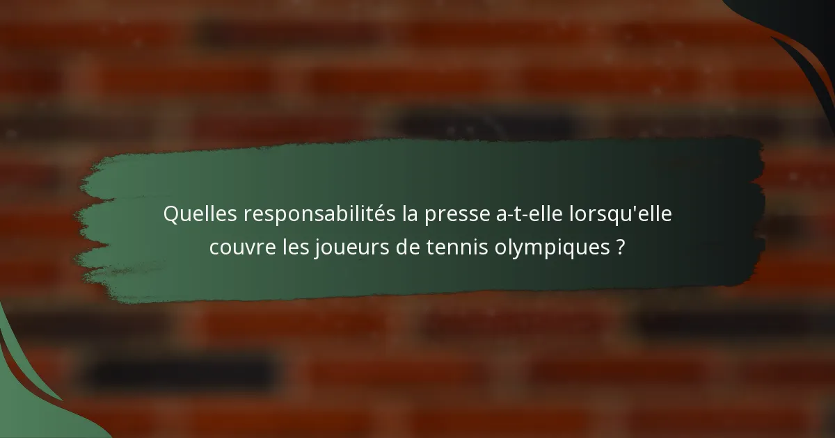 Quelles responsabilités la presse a-t-elle lorsqu'elle couvre les joueurs de tennis olympiques ?
