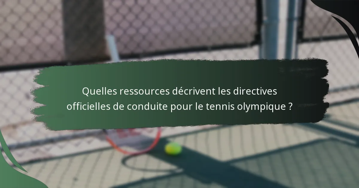 Quelles ressources décrivent les directives officielles de conduite pour le tennis olympique ?